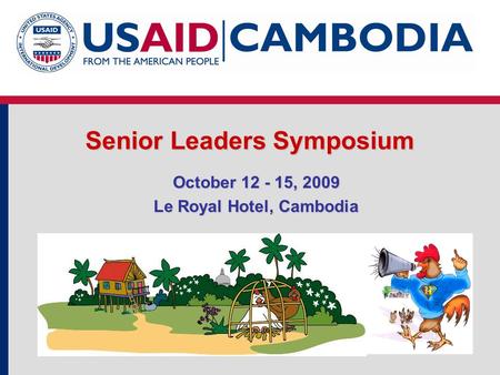 Senior Leaders Symposium October 12 - 15, 2009 Le Royal Hotel, Cambodia.