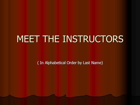 MEET THE INSTRUCTORS ( In Alphabetical Order by Last Name)