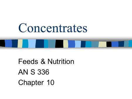 Concentrates Feeds & Nutrition AN S 336 Chapter 10.
