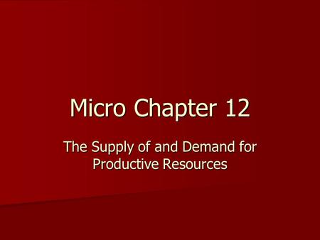 The Supply of and Demand for Productive Resources