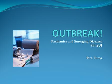 Pandemics and Emerging Diseases SBI 4UI Mrs. Tuma.