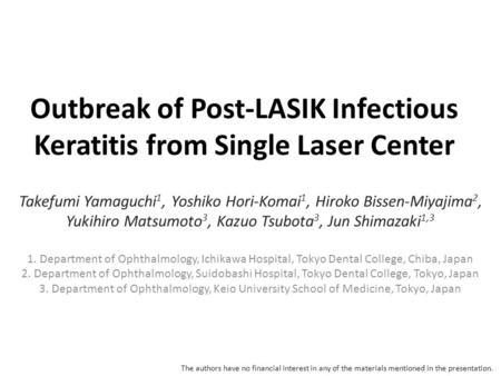 Outbreak of Post-LASIK Infectious Keratitis from Single Laser Center Takefumi Yamaguchi 1, Yoshiko Hori-Komai 1, Hiroko Bissen-Miyajima 2, Yukihiro Matsumoto.