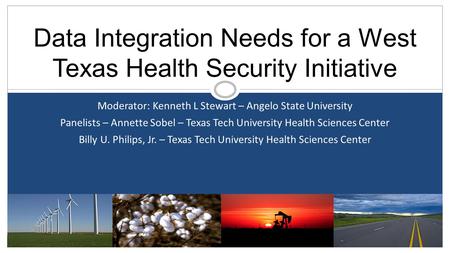 Moderator: Kenneth L Stewart – Angelo State University Panelists – Annette Sobel – Texas Tech University Health Sciences Center Billy U. Philips, Jr. –