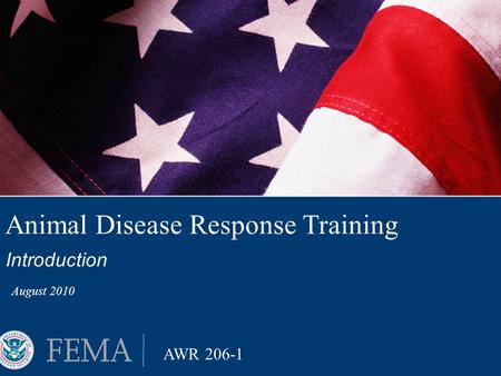 Animal Disease Response Training Introduction August 2010 AWR 206-1.