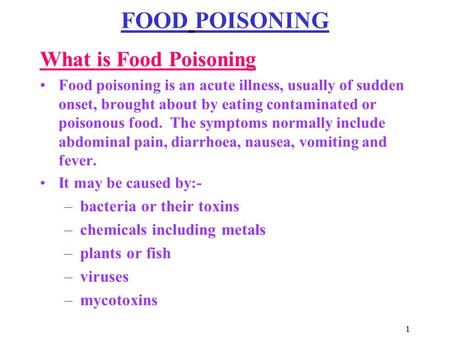 1 FOOD POISONING What is Food Poisoning Food poisoning is an acute illness, usually of sudden onset, brought about by eating contaminated or poisonous.