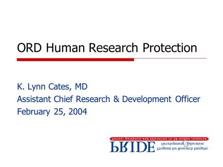 ORD Human Research Protection K. Lynn Cates, MD Assistant Chief Research & Development Officer February 25, 2004.