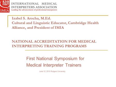 Izabel S. Arocha, M.Ed. Cultural and Linguistic Educator, Cambridge Health Alliance, and President of IMIA NATIONAL ACCREDITATION FOR MEDICAL INTERPRETING.