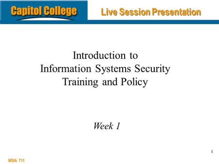 MSIA 711 1 Introduction to Information Systems Security Training and Policy Week 1 Live Session Presentation.