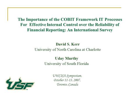 The Importance of the COBIT Framework IT Processes For Effective Internal Control over the Reliability of Financial Reporting: An International Survey.