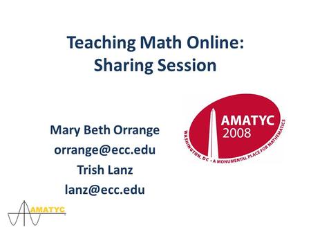 Teaching Math Online: Sharing Session Mary Beth Orrange Trish Lanz
