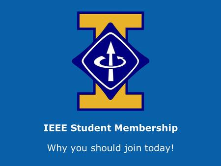 IEEE Student Membership Why you should join today!
