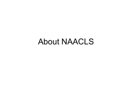About NAACLS. Recommended Materials Guidelines for Accreditation www.naacls.org.