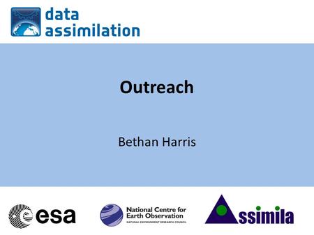 Outreach Bethan Harris. Why Outreach? To demonstrate the value of the research work done within the projects and accredit it to the time and innovation.