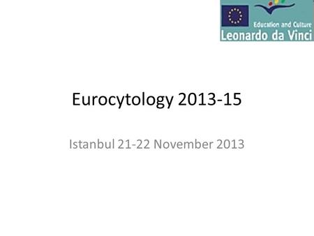 Eurocytology 2013-15 Istanbul 21-22 November 2013.