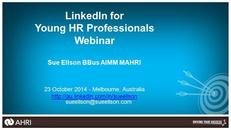 LinkedIn for Young HR Professionals Webinar Sue Ellson BBus AIMM MAHRI 23 October 2014 - Melbourne, Australia