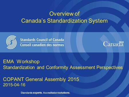 Standards experts. Accreditation solutions. EMA Workshop Standardization and Conformity Assessment Perspectives COPANT General Assembly 2015 2015-04-16.