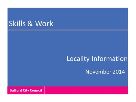 Skills & Work November 2014 Locality Information.