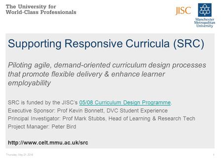 Thursday, May 21, 20151 Supporting Responsive Curricula (SRC) Piloting agile, demand-oriented curriculum design processes that promote flexible delivery.