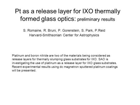Pt as a release layer for IXO thermally formed glass optics: preliminary results S. Romaine, R. Bruni, P. Gorenstein, S. Park, P.Reid Harvard-Smithsonian.