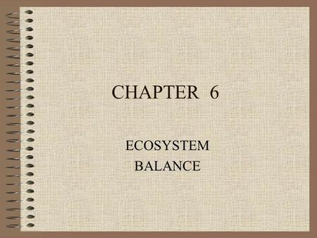 CHAPTER 6 ECOSYSTEM BALANCE.