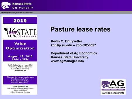 Department of Agricultural Economics Kansas State U N I V E R S I T Y www.agmanager.info Pasture lease rates Department of Agricultural Economics Kevin.