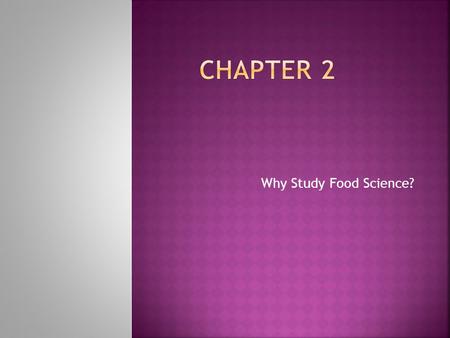 Chapter 2 Why Study Food Science?.