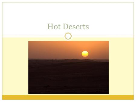 Hot Deserts. Deserts around the world. Hot Deserts This is a very harsh environment...there are many issues faced by plants, animals and people... Nomad: