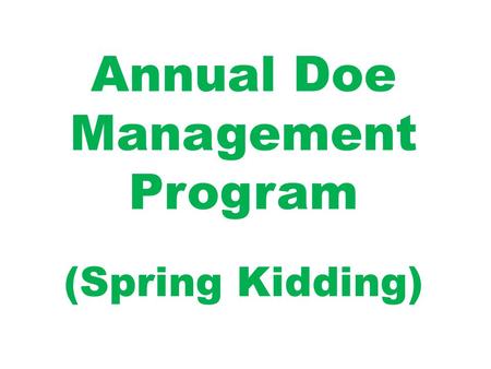 Annual Doe Management Program (Spring Kidding). I. Doe Production Stages Flushing:November 1 to November 15 Breeding:November 15 to December 7 Early Gestation:December.