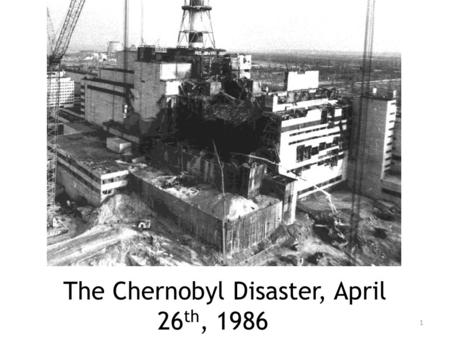The Chernobyl Disaster, April 26 th, 1986 1. Where is Chernobyl? A.Russia B.France C.Ukraine D.Bulgaria Answer: Ukraine Let’s see what you already know.
