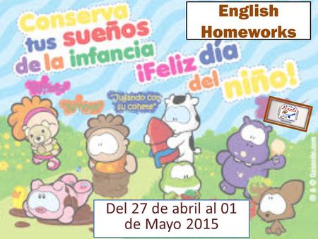 English Homeworks Del 27 de abril al 01 de Mayo 2015.