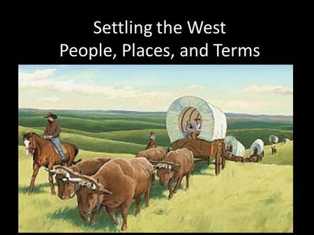 Settling the West People, Places, and Terms. Chapter 13 Section 1 Cultures Class on the Prairie.