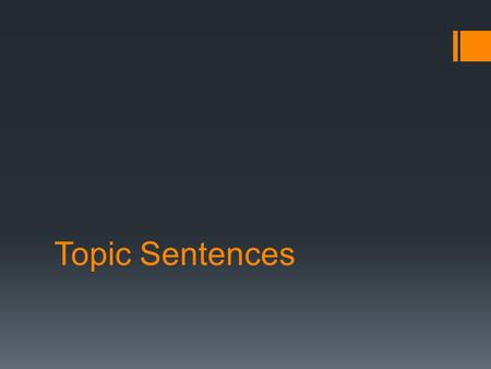 Topic Sentences. A topic sentence is…  A sentence that starts a body paragraph and tells the audience what that body paragraph will be about.  The most.