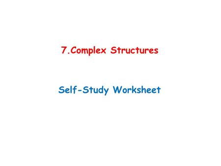 7.Complex Structures Self-Study Worksheet