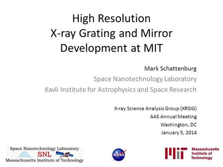 High Resolution X-ray Grating and Mirror Development at MIT Mark Schattenburg Space Nanotechnology Laboratory Kavli Institute for Astrophysics and Space.