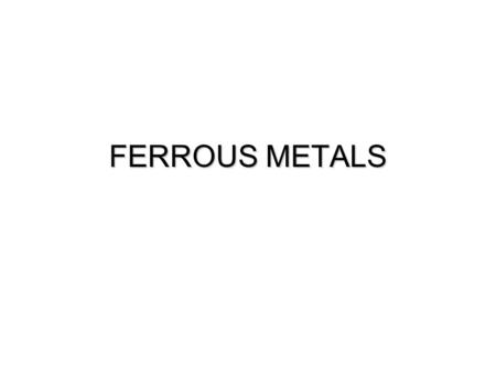 FERROUS METALS. Outline  Wrought Iron (Prehistoric Era to 1500 AD)  Pig Iron & Molten “Cast” Iron  Blast Furnace  Mineral Fuels  Puddling Furnace.