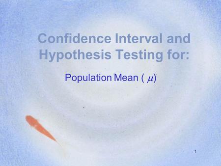 Confidence Interval and Hypothesis Testing for: