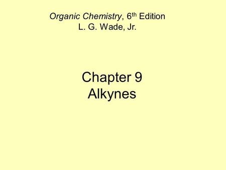 Organic Chemistry, 6th Edition L. G. Wade, Jr.