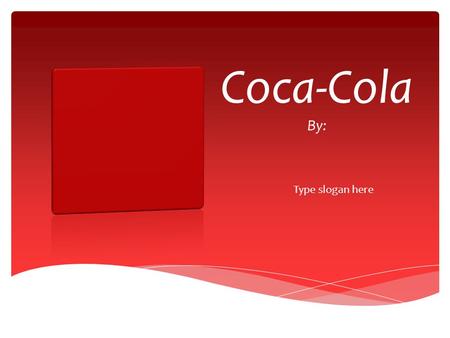 Coca-Cola By: Type slogan here. AKS and Essential Questions  SS8E3 The student will evaluate the influence of Georgia’s economic growth and development.
