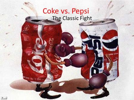Coke vs. Pepsi The Classic Fight.