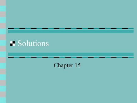 Solutions Chapter 15. Mixtures Heterogeneous mixture- unevenly mixed substance (separation can be seen) Homogeneous mixture- evenly mixed substance (no.