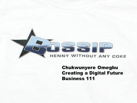 By: Chukwunyere Omegbu BUSN111 Chukwunyere Omegbu Creating a Digital Future Business 111.