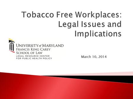 March 10, 2014.  What are Tobacco-Free Policies?  Are Tobacco-Free Policies Legal?  Additional Considerations When Contemplating a Tobacco-Free Policy.
