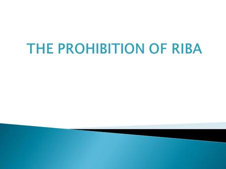 THE PROHIBITION OF RIBA. DEFINITION  The basic principle of Islamic financial system is the prohibition of riba (Usury).  The Arabic word: riba, literally.