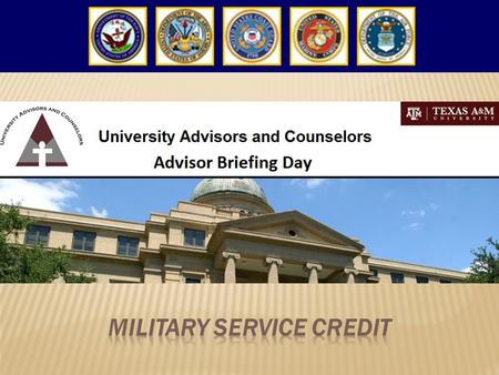  Texas A&M as a Military Friendly Institution  State Law: College Credit for Military Service  Texas A&M Policy & Procedures for Awarding Military.