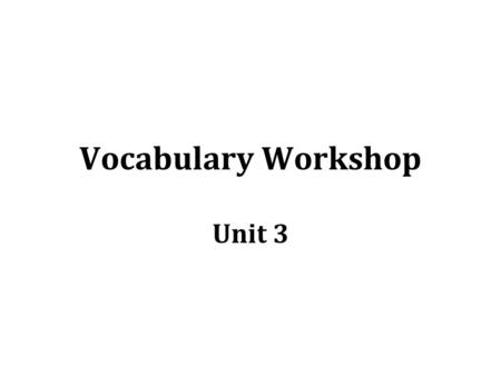 Vocabulary Workshop Unit 3. HIB/HAB “to have, hold” Prohibit: verb –To stop one from doing something; prevent If the law did not prohibit speeding, there.