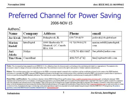 Doc: IEEE 802.11-06/0956r2November 2006 Submission Joe Kwak, InterDigital 1 Preferred Channel for Power Saving Notice: This document has been prepared.