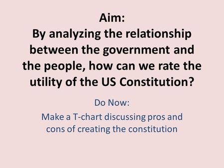 Make a T-chart discussing pros and cons of creating the constitution