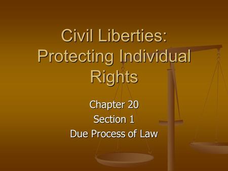 Civil Liberties: Protecting Individual Rights Chapter 20 Section 1 Due Process of Law.