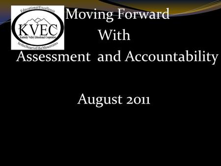 Moving Forward With Assessment and Accountability August 2011.