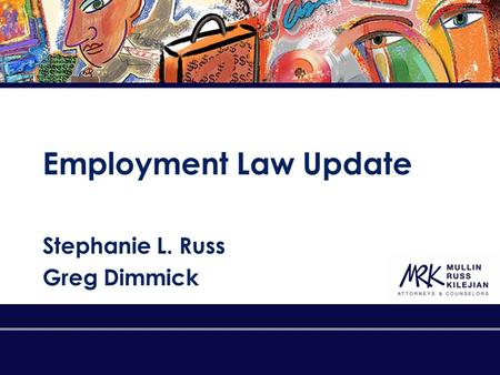 Employment Law Update Stephanie L. Russ Greg Dimmick.